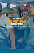 THE POST-GAME. CAR RIDE SCRIPT (Parents Edition)
